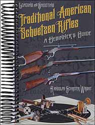 Loading & Shooting Traditonal American Schuetzen Rifles,
A Beginner's Guide,
by Randolph Schreiter Wright